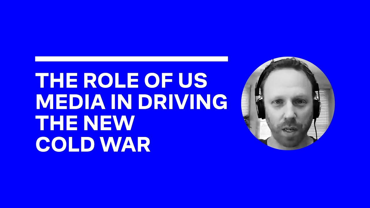 The role of US media in driving the new cold war - Max Blumenthal - 25 July 2020