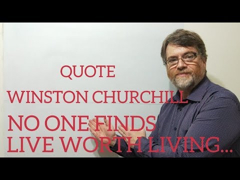 Tutor Nick P Quotes (242) Winston Churchill - No One Finds life Worth Living ...