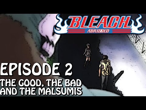 Bleach (S) Abridged Ep2 - The Good, The Bad And The Malsumis 720p Bordered