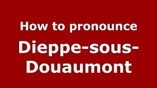 How to pronounce Dieppe-Sous-Douaumont