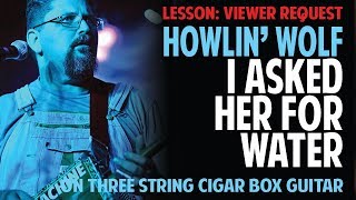 How to Play Howlin&#39; Wolf on 3-string Cigar Box Guitar - &quot;Asked Her for Water&quot;