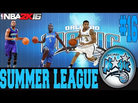 NBA 2K16 ORLANDO MAGIC MY GM MODE EP.16 - SUMMER LEAGUE!!!