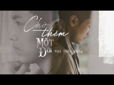 CHỜ THÊM MỘT ĐỜI - MAI TIẾN DŨNG OFFICIAL [ MV 4K ]