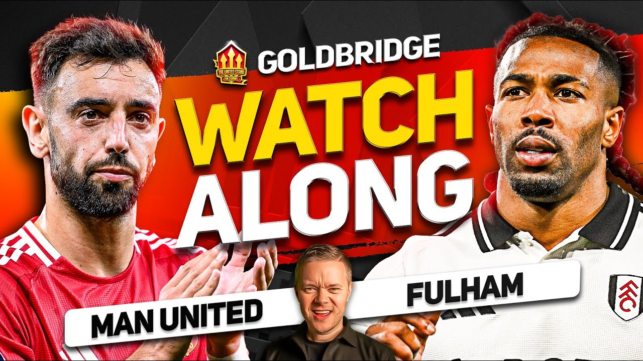 MAN UNITED vs FULHAM Live With MARK GOLDBRIDGE!