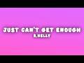 R.Kelly - Just Can't Get Enough (Lyrics)