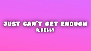 R.Kelly - Just Can't Get Enough (Lyrics)