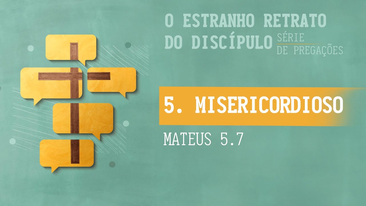 5. Misericordioso (Mateus 5.7) - Rev. Filipe Fontes