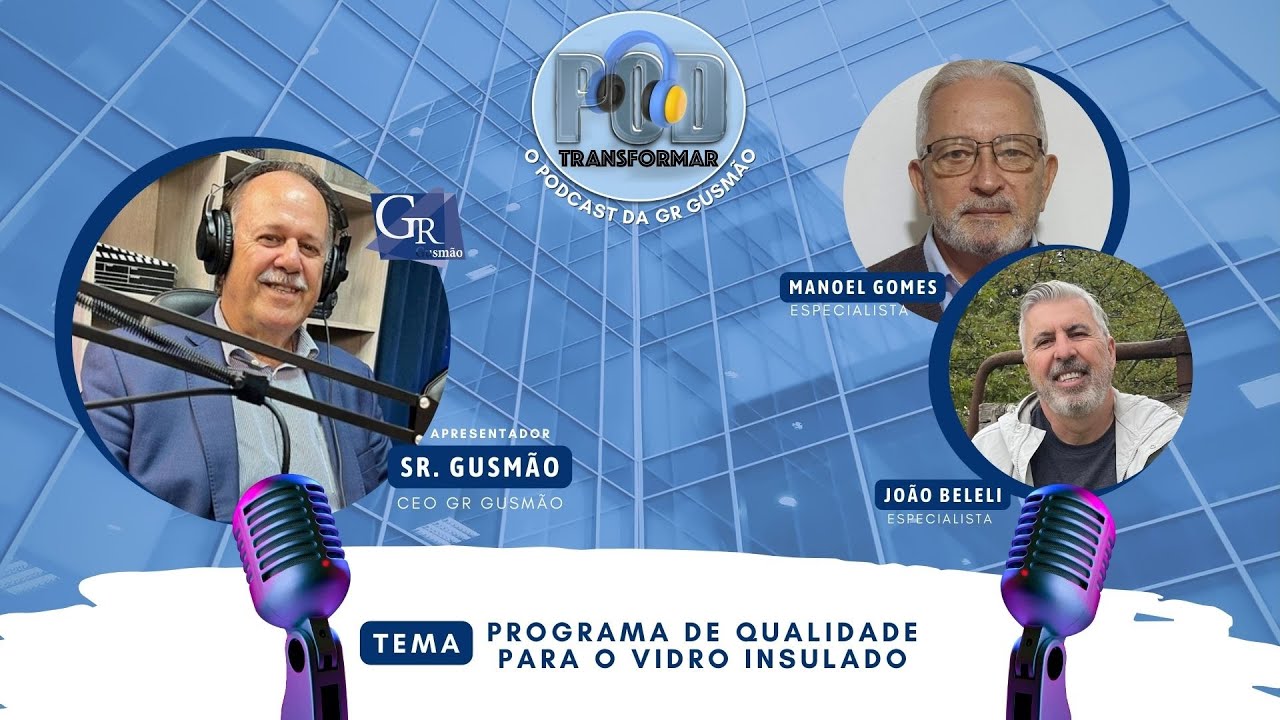 Programa de Qualidade para o Vidro Insulado - Com João Beleli e Manoel Gomes - EP 52