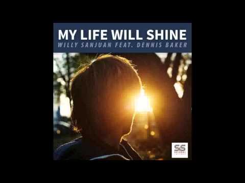 Willy Sanjuan Feat Dennis Baker   My Life Will Shine Willy Sanjuan Spread The Word Mix