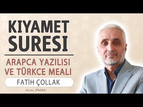 Kıyamet suresi anlamı dinle Fatih Çollak (Kıyamet suresi arapça yazılışı okunuşu ve meali)