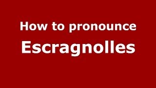 How to pronounce Escragnolles