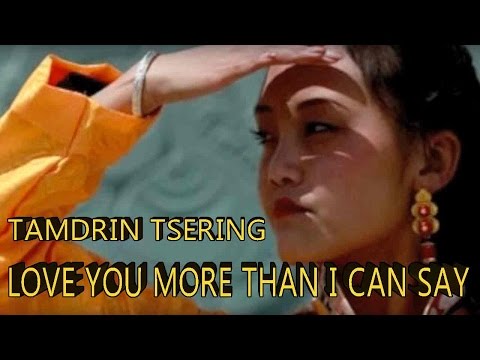 LOVE YOU MORE THAN I CAN SAY ( TIBETAN VERSION) by TAMDRIN TSERING