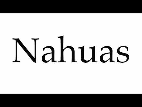 How to Pronounce Nahuas
