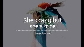 She crazy but she&#39;s mine - Alex Sparrow (Lyrics Video)
