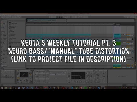 Keota's Weekly Tutorial pt. 3: Neuro Bass/Manual Tube Distortion