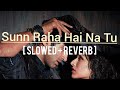 Sunn Raha Hai Na Tu [ Slowed + reverb ]- Ankit Tiwari