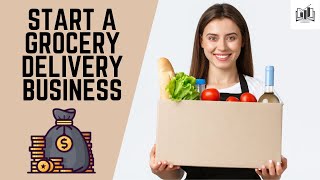 How to Start a Grocery Delivery Business | Very Easy-to-Follow Guide