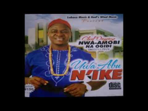 Chief Onyenze Nwa Amobi - Uwa Abu N'Ike 2017 Nigerian High life Music