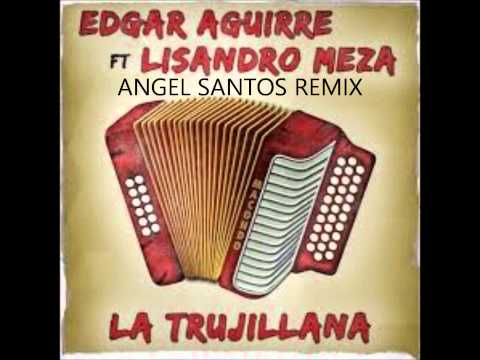 Edgar Aguirre Ft Lisandro Meza - La Trujillana ( Angel Santos Remix )