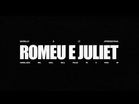 Murillo e LT no Beat, Hariel, Davi, BIN, Gica, Nilo, Vulgo FK, Ryan SP - Romeu & Juliet(Lyric Video)