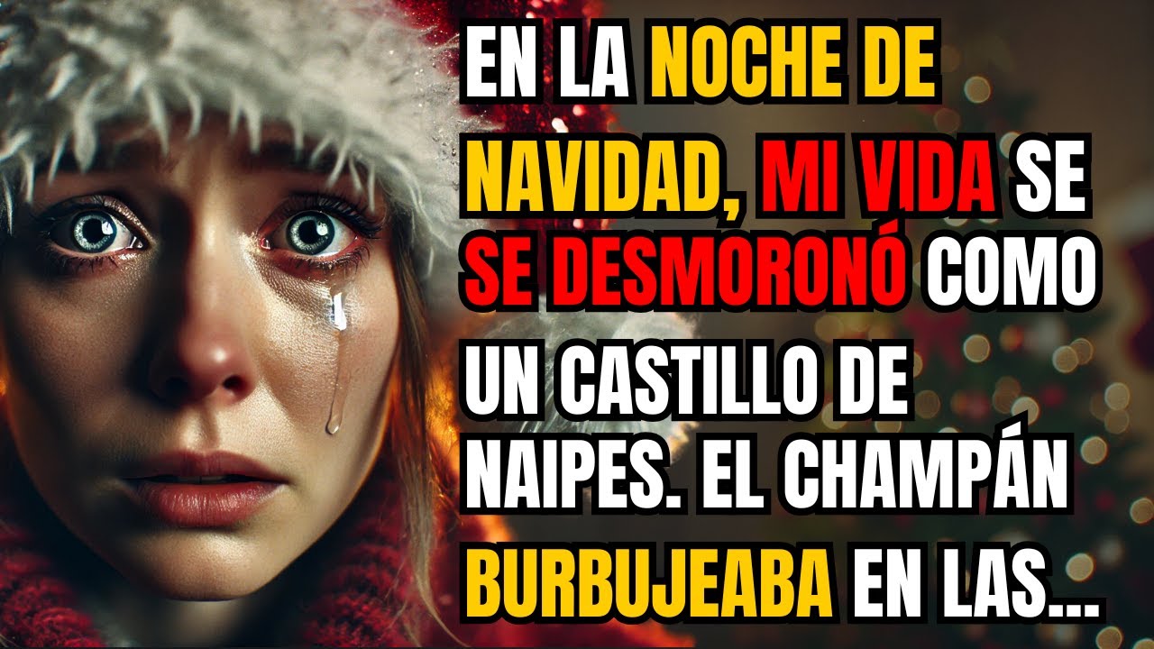 EN LA NOCHE DE NAVIDAD, MI VIDA SE DESMORONÓ COMO UN CASTILLO DE NAIPES. EL CHAMPÁN BURBUJEABA...