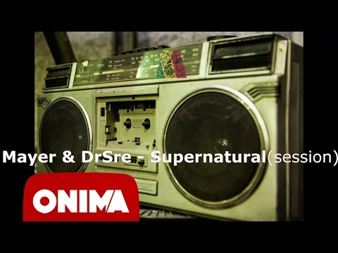 Mayer & DrSre - Supernatural (session KillaRah)