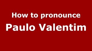 How to pronounce Paulo Valentim