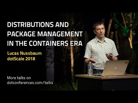 dotScale 2018 - Lucas Nussbaum - Distributions and package management in the containers era