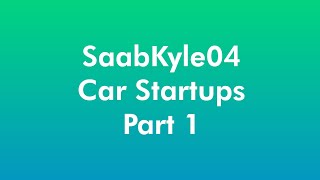 Saabkyle04 Car Startups Part 1