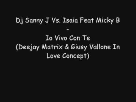 Dj Sanny j Vs Isaia Feat Micky B   Io Vivo Con Te Deejay Matrix & Giusy Vallone In Love Concept