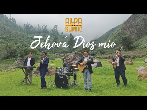 Allpa Sumac Perú - Jehová Dios Mío (DR) Video Lyrics