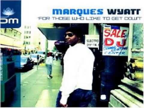 Marques Wyatt - For Those Who Like To Get Down