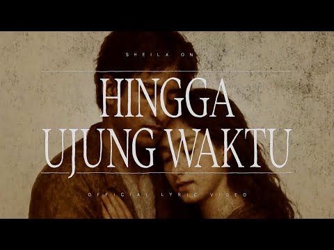 Sheila On 7 - Hingga Ujung Waktu (Official Lyric Video)