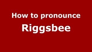 How to pronounce Riggsbee