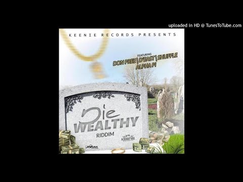 Die Wealthy Riddim Mix (Full, May 2019) Feat. Don Pree, D’east, Shuffle, Alpha Pi