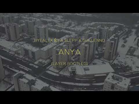 ByeAlex és a Slepp x Giajjenno - Anya (Layer Remix)