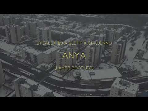 ByeAlex és a Slepp x Giajjenno - Anya (Layer Remix)