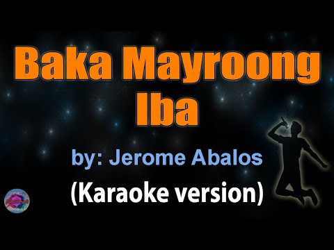 BAKA MAYROONG IBA - Jerome Abalos (KARAOKE VERSION)