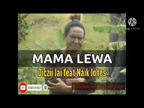 MAMA LEWA (2021) Diczii Jai ft Naik Jones[Shockwave Prod]Png latest music