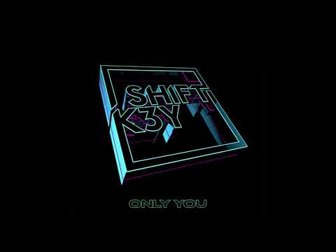 Shift K3Y – Only You Video