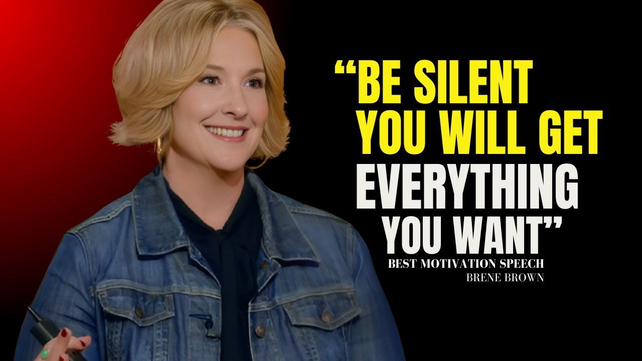 BE SILENT And Act As If You Have NOTHING To Loser Time | Brene Brown Best Motivational Speech