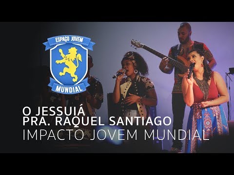 O Jessuiá - Pra. Raquel Santiago (Galathia Indlunkulu)