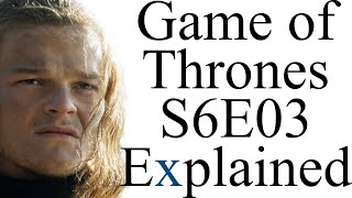 Game of Thrones S6E03 Explained