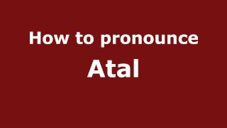 How to pronounce Atal