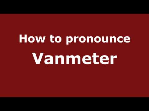 How to Pronounce Vanmeter - PronounceNames.com