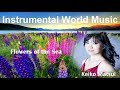 Instrumental World  Music + Keiko Matsui + Flowers of the Sea