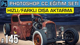 145: Hızlı Dışa Aktar | Farklı Dışa Aktar | Dışa Aktarma Tercihleri | Photoshop Dersleri