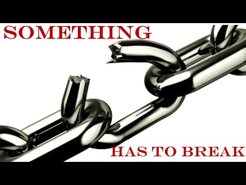 Something Has to Break