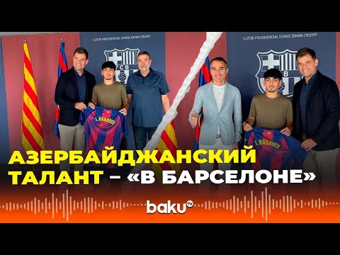 Ibrahim Babayev, 17, a player for the Azerbaijan youth team, has signed a contract with Barcelona