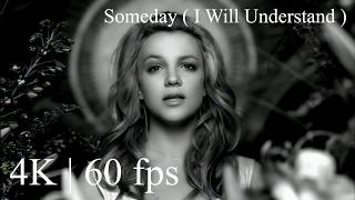 Britney Spears - Someday ( I Will Understand )( Official Video 4K | 60 fps )
